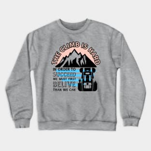 THE CLIMB IS HARD Crewneck Sweatshirt